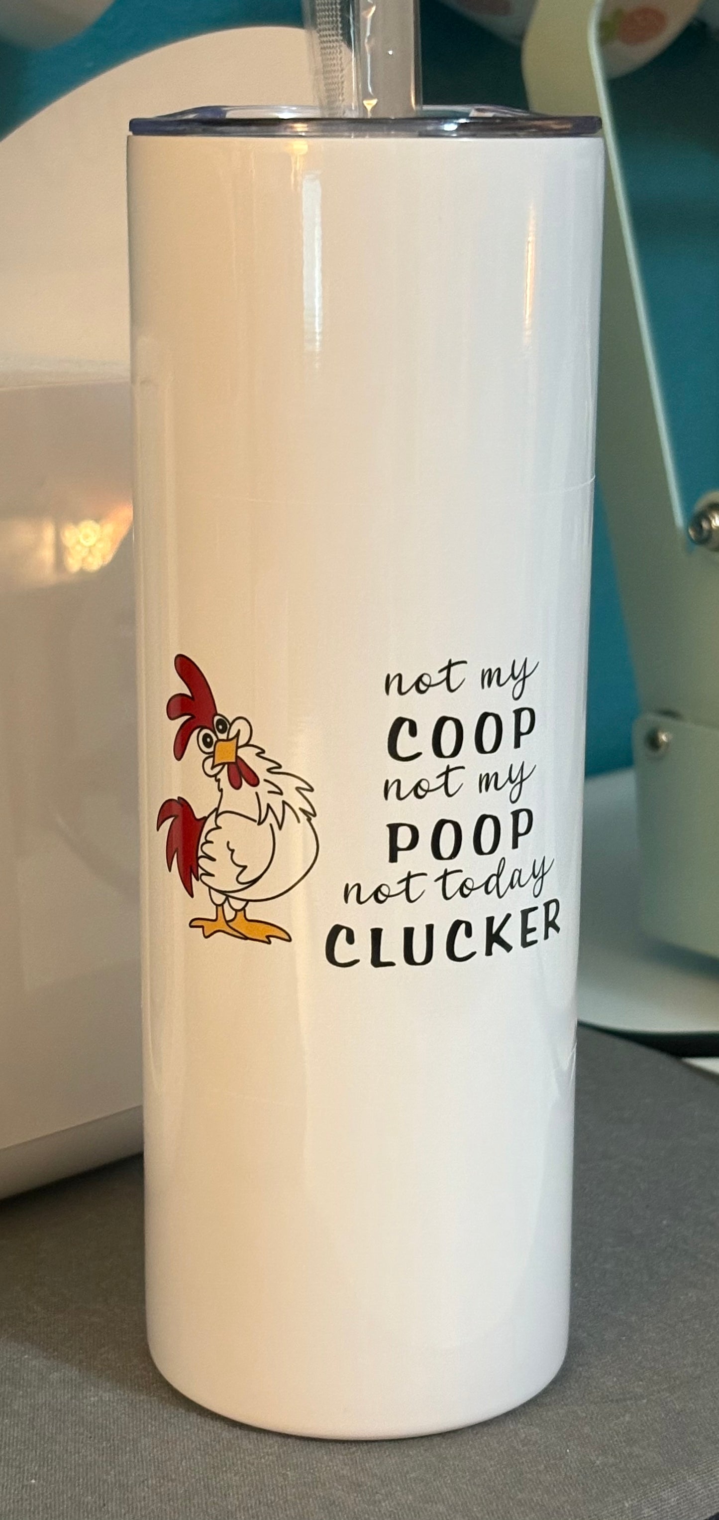 Not my coop, not my poop, not today clucker - 20 oz