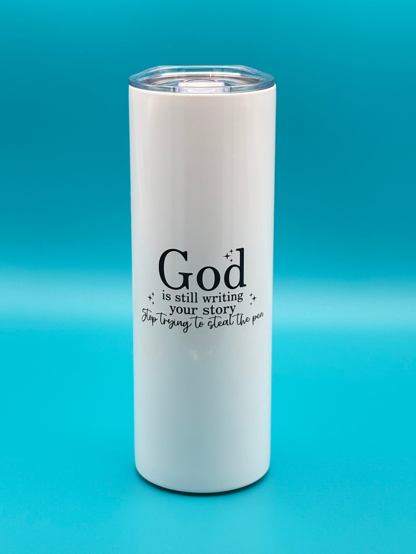 God is still writing your story, stop trying to steal the pen - 20 oz