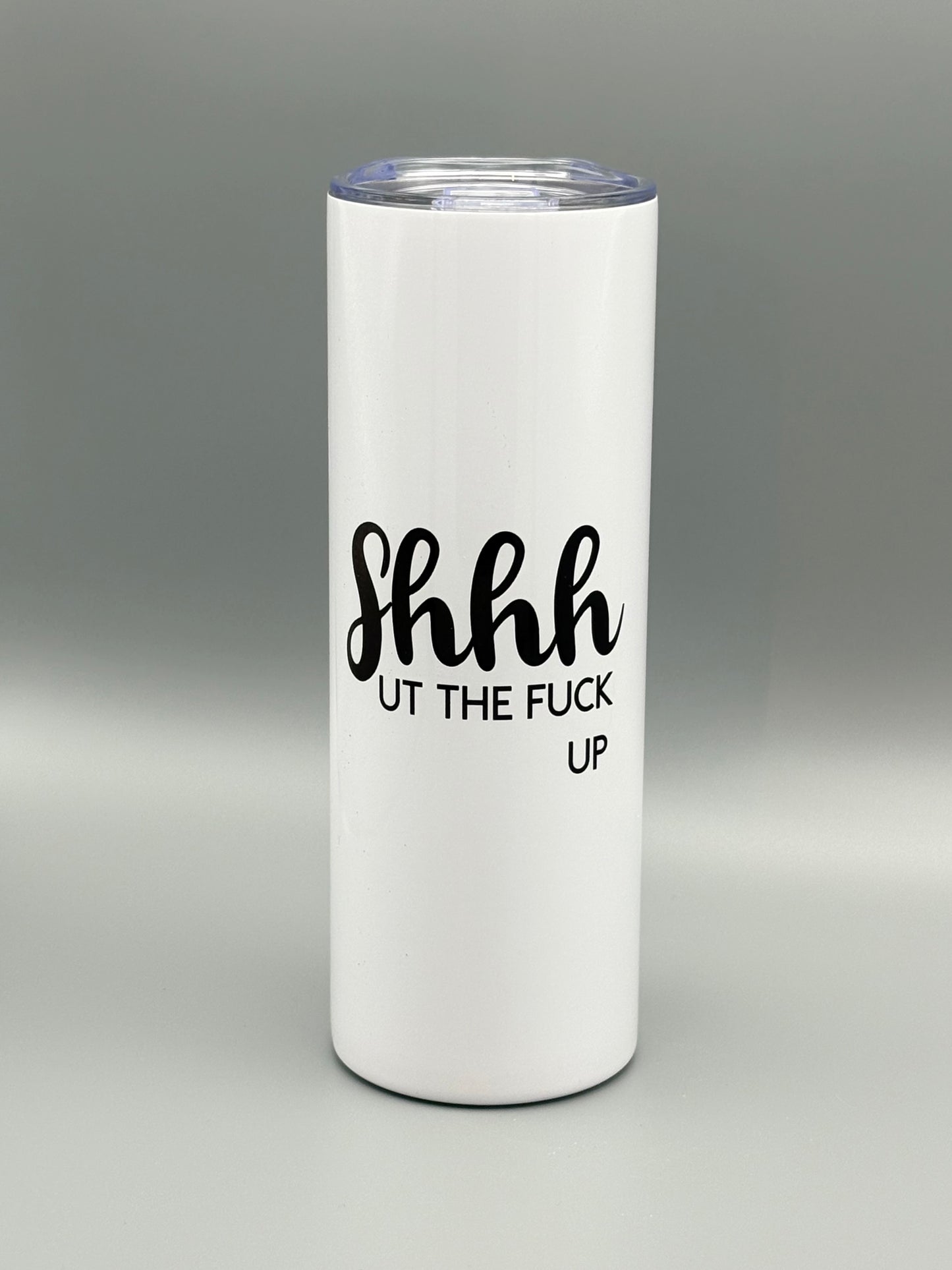 Shhhut The F*ck Up (black) - 20 oz