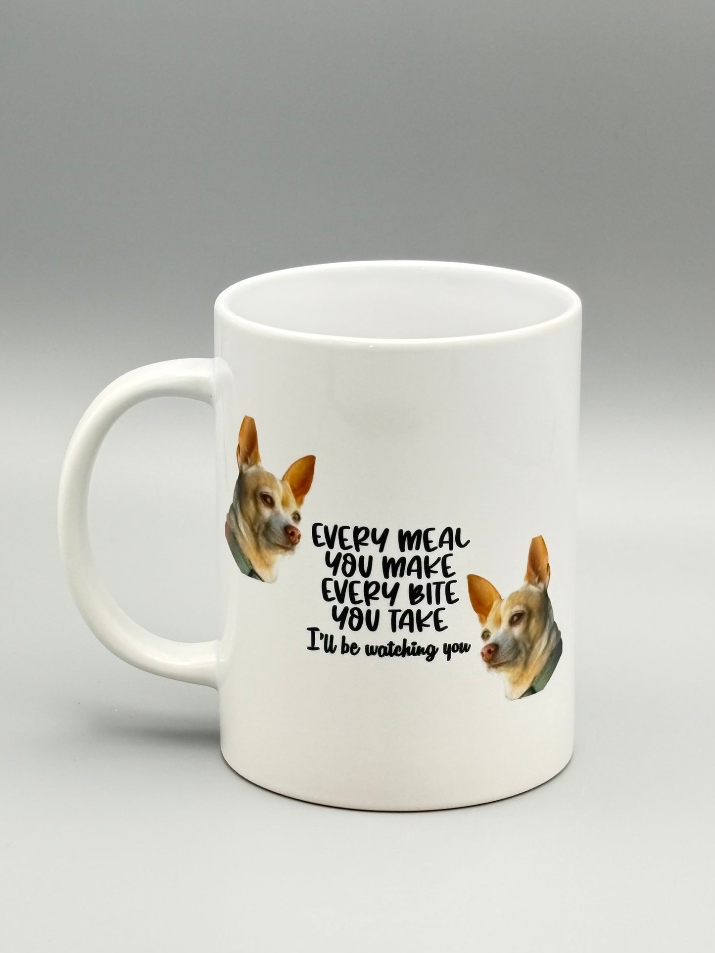 Every meal you make, every bite you take, I'll be watching you - 15 oz