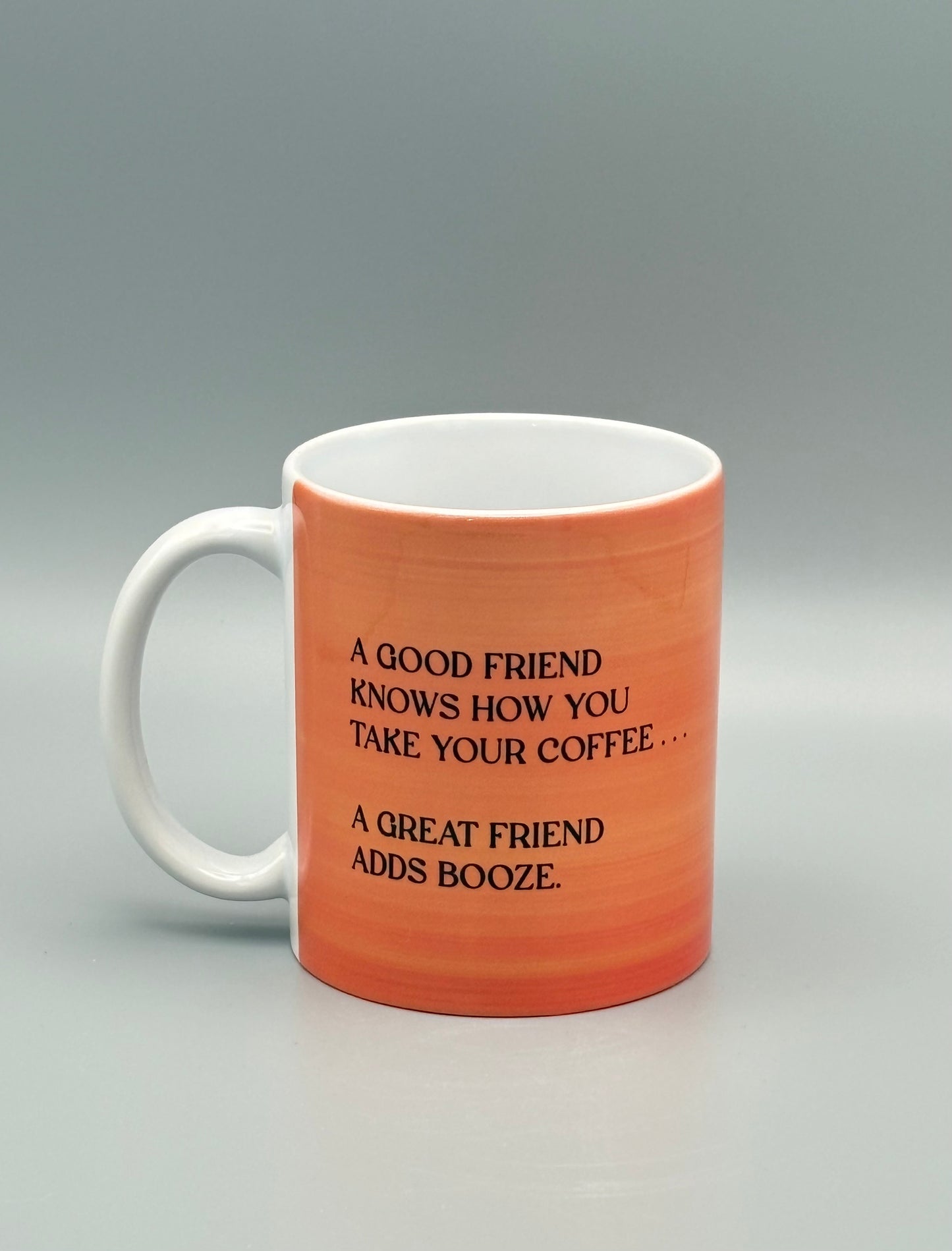 A Good Friend Knows How You Take Your Coffee, A Great Friend Adds Booze - 11 oz