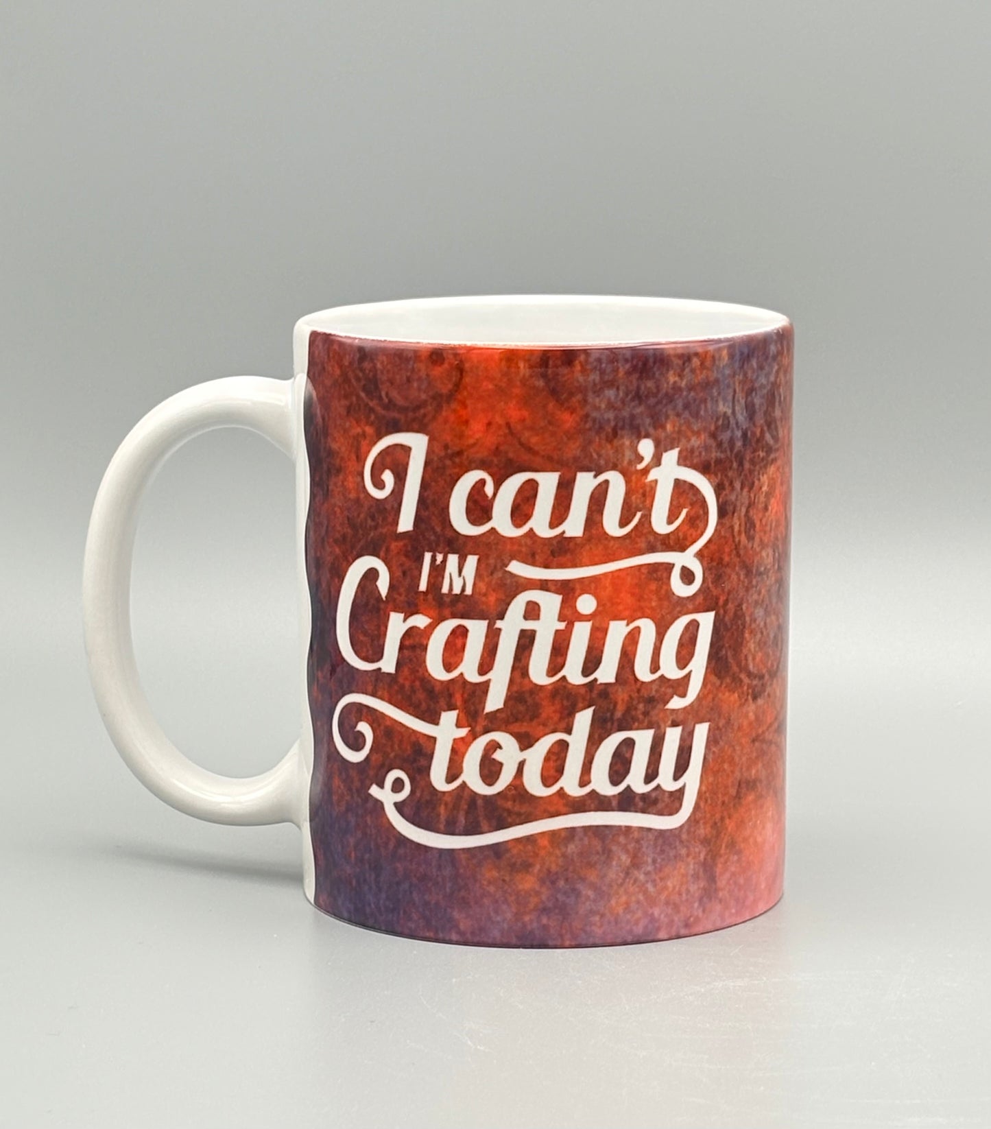 I Can't I'm Crafting Today - 11 oz