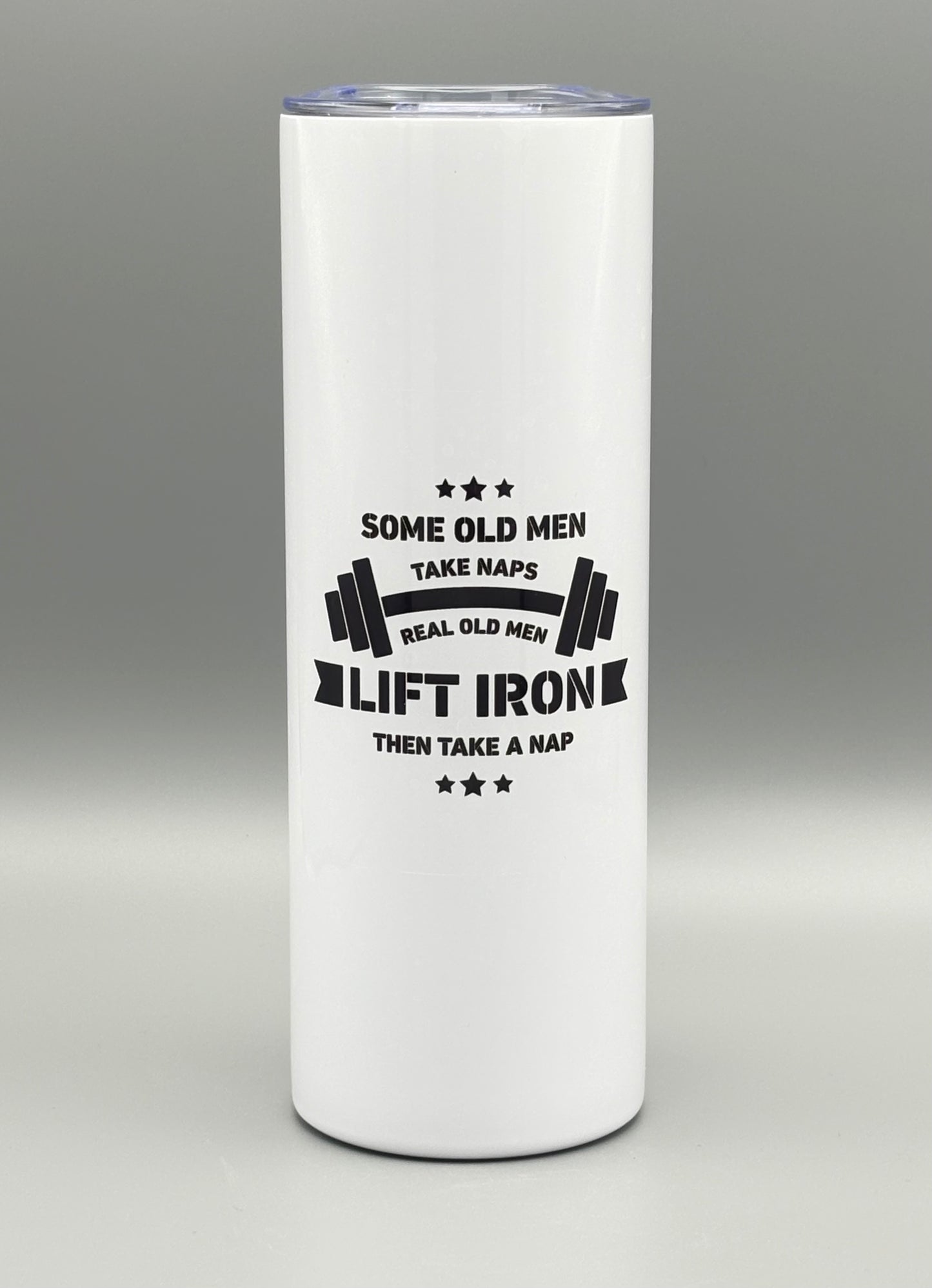 Some old men take naps/Real old men lift iron then take a nap . . . - 20 oz