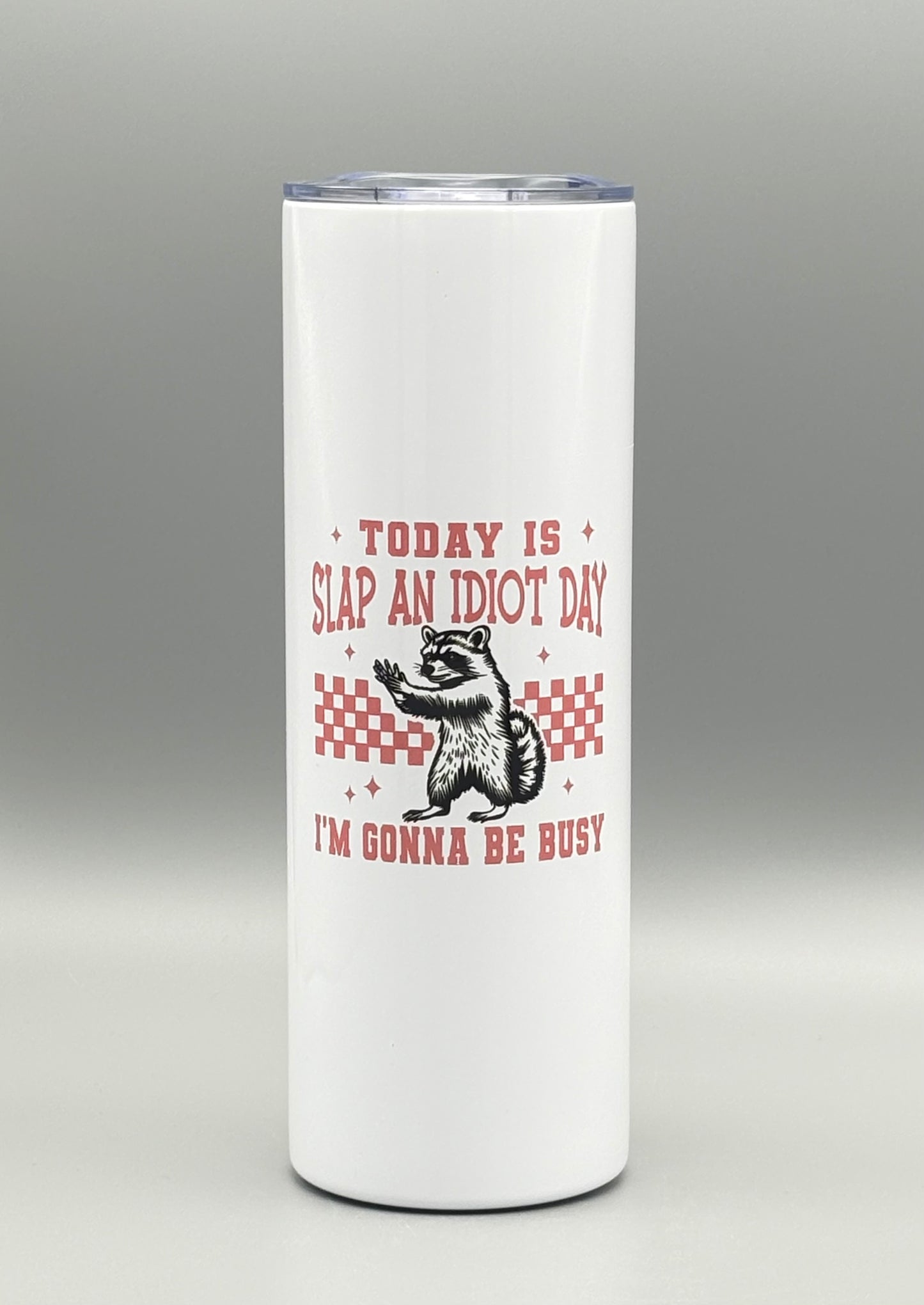 Today Is Slap An Idiot Day . . . I'm Gonna Be Busy - pink - 20 oz