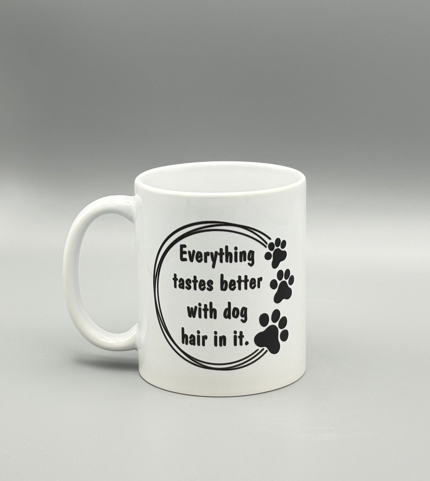Everything tastes better with dog hair in it. - 11 oz