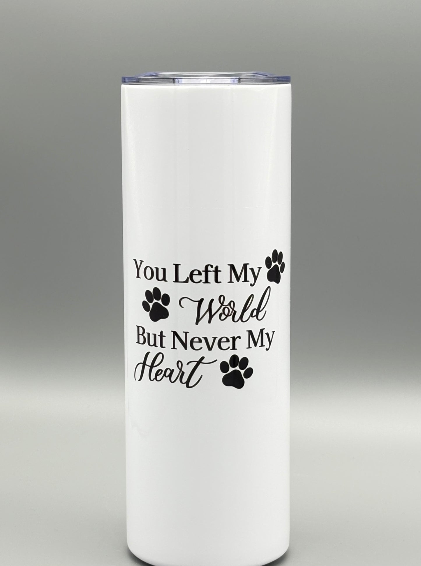 You Left My World But Never My Heart - 20 oz
