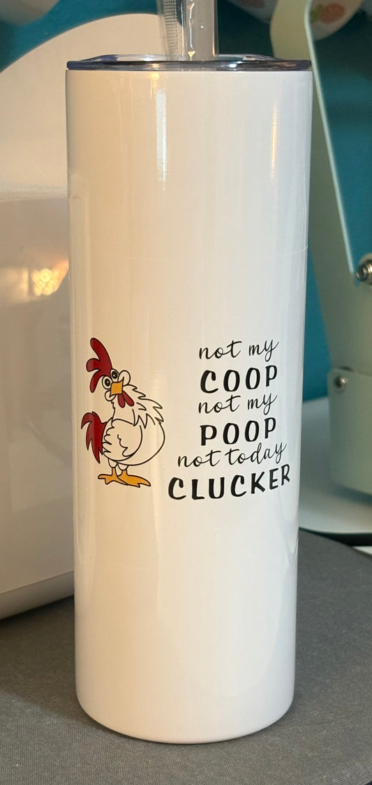 Not my coop, not my poop, not today clucker - 20 oz