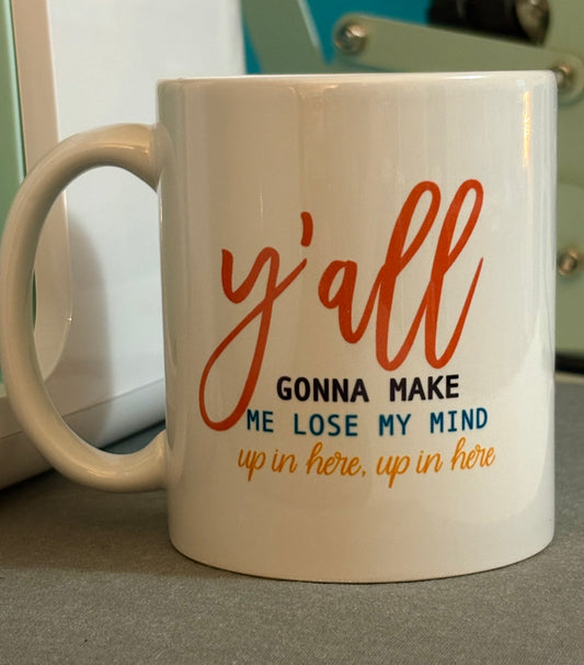 Y'all Gonna Make Me Lose My Mind