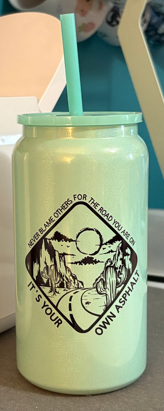 Never blame others for the road you are on, it's your own asphalt - Glitter Tumbler - 16 oz