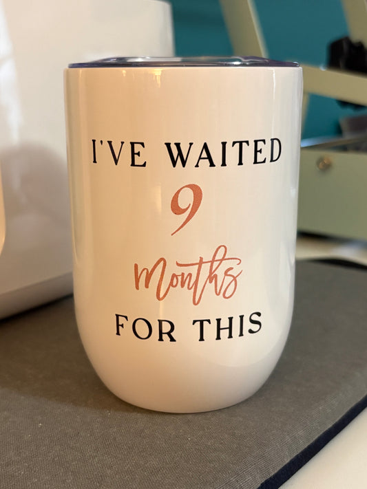 I've waited 9 months for this - wine tumbler
