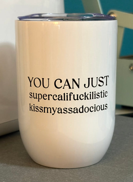 You can just supercalifuckilistic kissmyassadocious