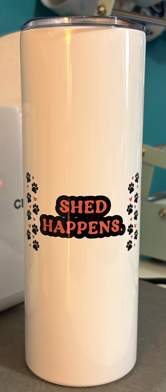 Shed Happens - 20 oz