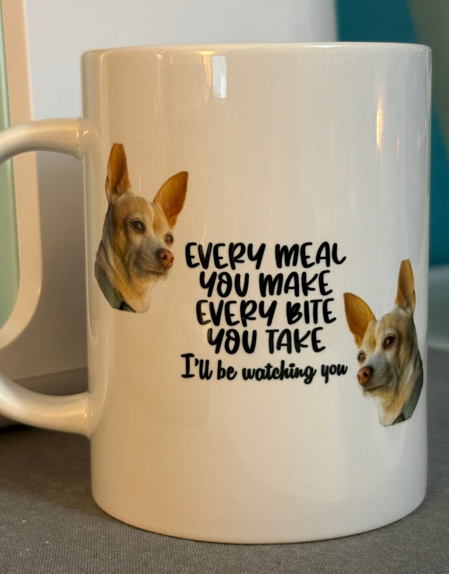 Every meal you make, every bite you take, I'll be watching you - 15 oz