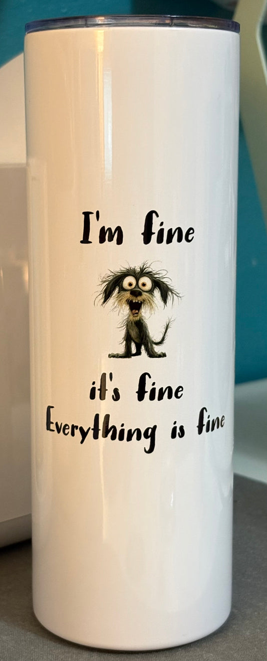 I'm fine, it's fine, everything is fine - Dog - 20 oz
