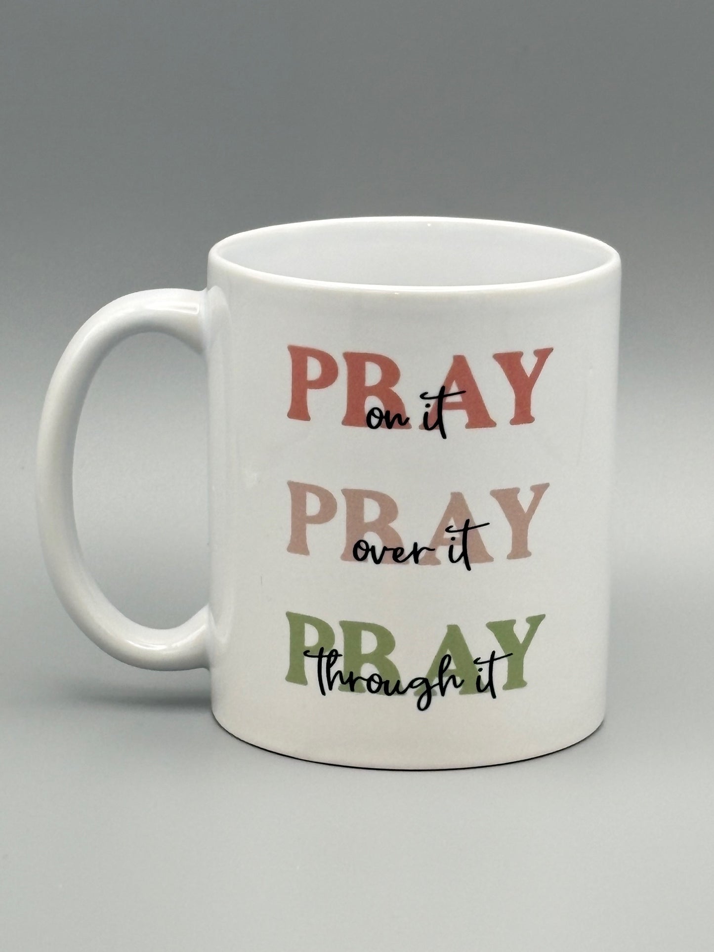 Pray on it, Pray over it, Pray through it - Pinks and Sage - 11 oz