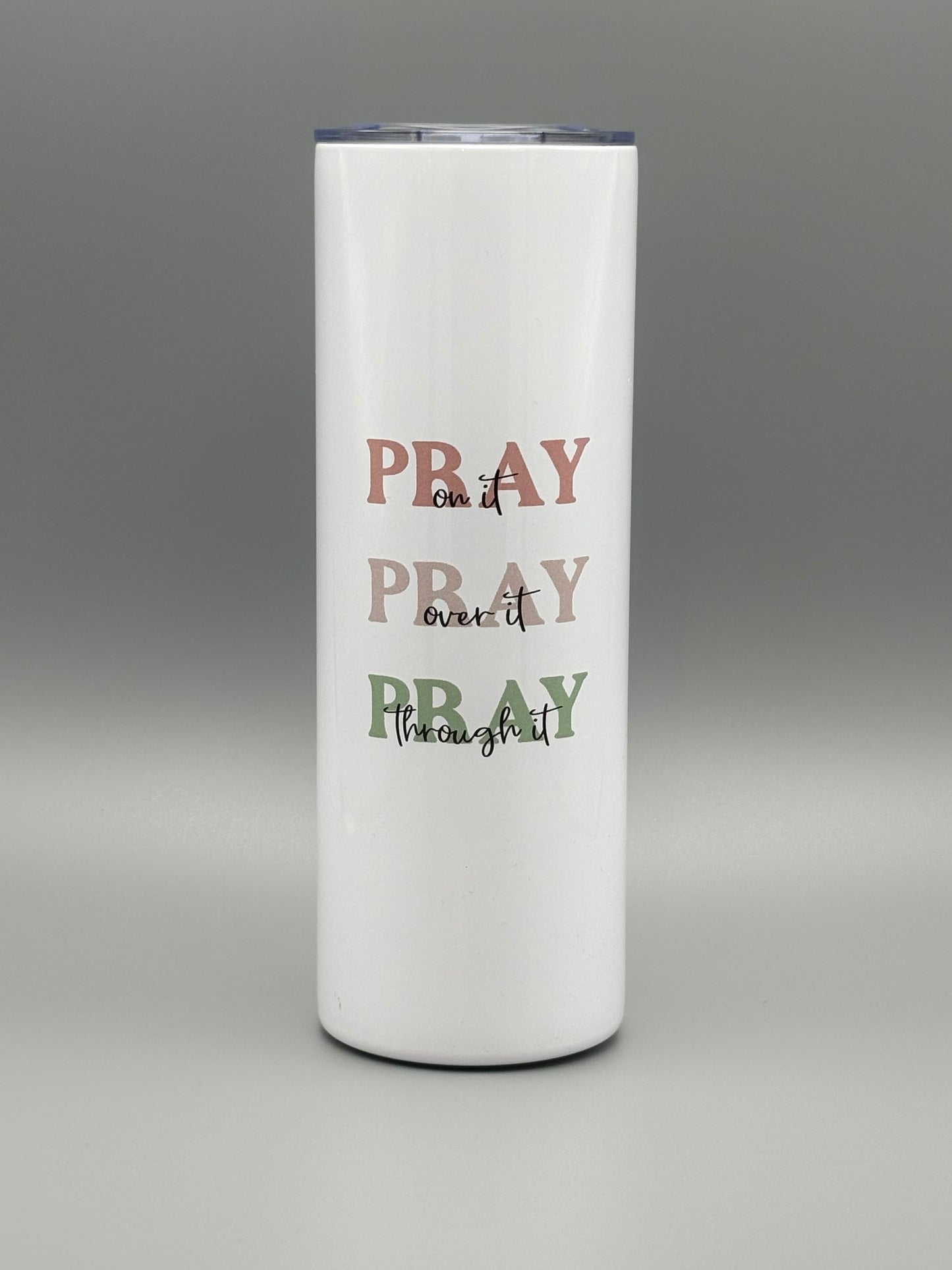 Pray on it, Pray over it, Pray through it - Pinks and Sage - 20 oz