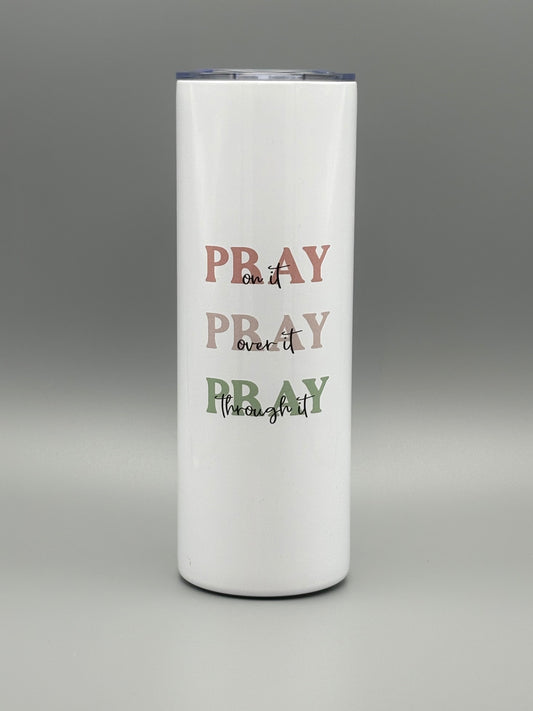 Pray on it, Pray over it, Pray through it - Pinks and Sage - 20 oz