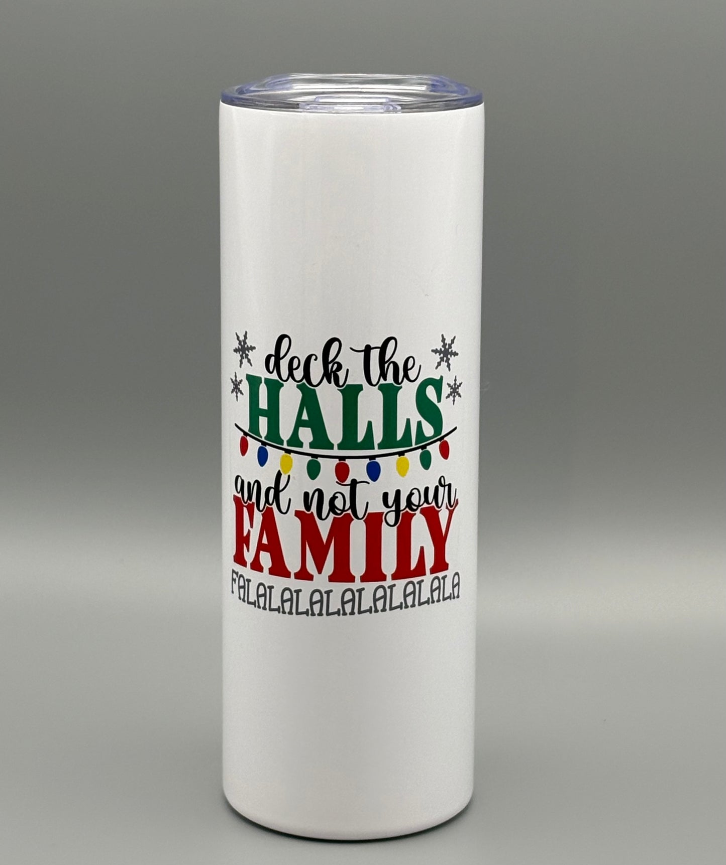 Deck The Halls and Not Your Family Falalalala - 20 oz