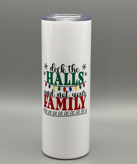 Deck The Halls and Not Your Family Falalalala - 20 oz