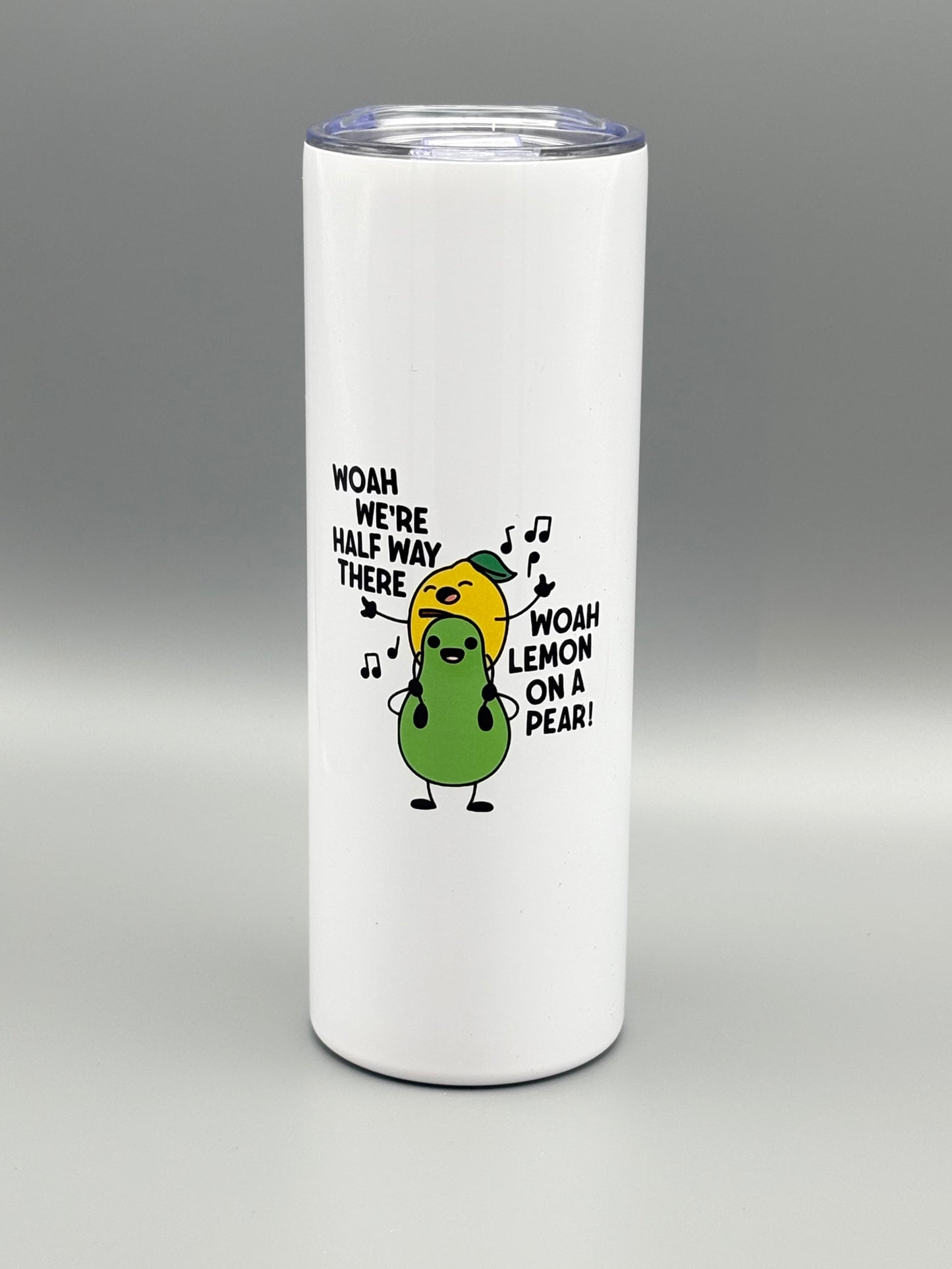 Woah We're Half Way There . . . - 20 oz