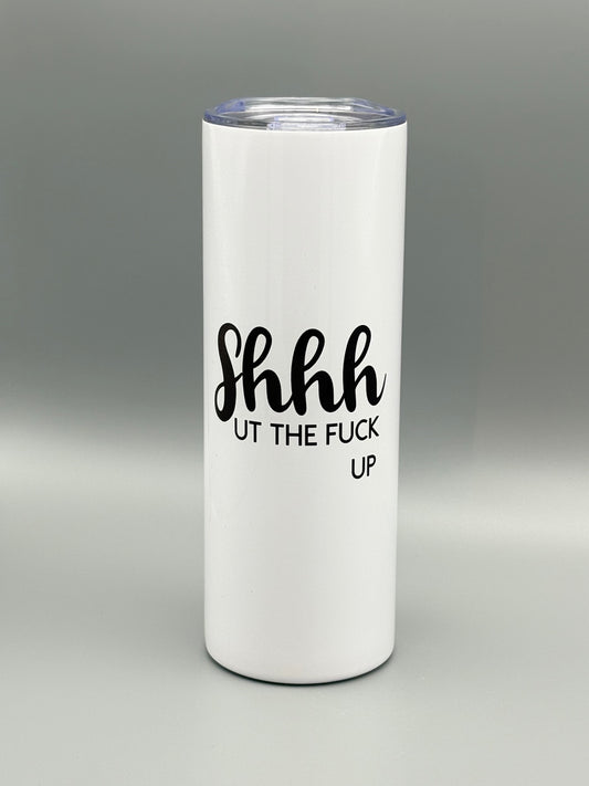 Shhhut The F*ck Up (black) - 20 oz
