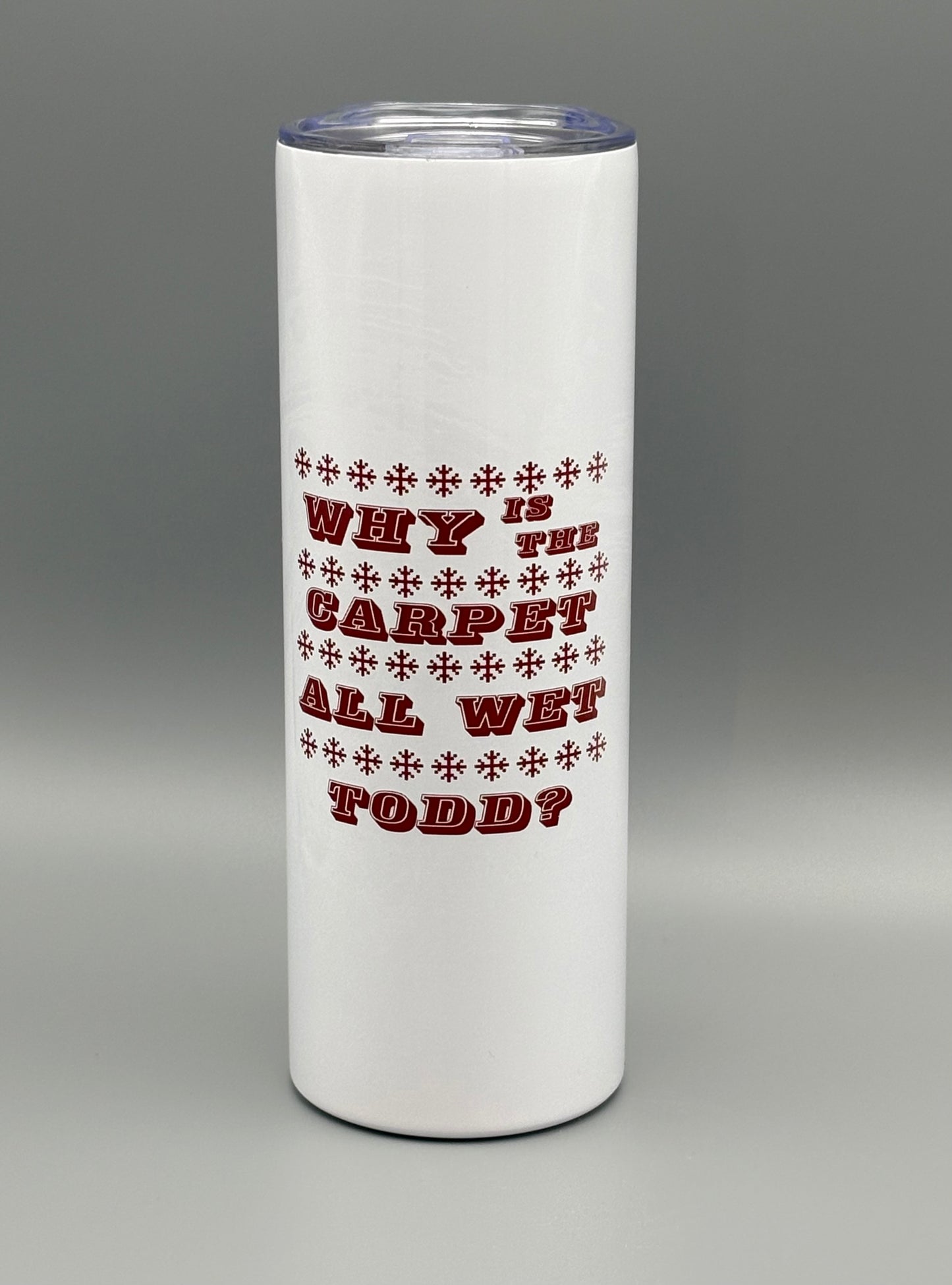 Why Is The Carpet All Wet Todd?  I Don't Know Margo! - 20 oz