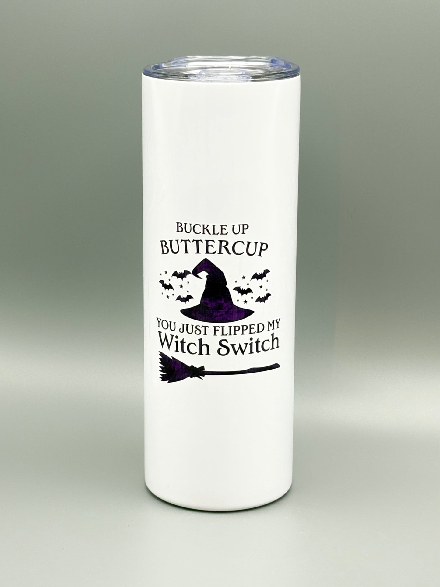 Buckle Up Butter Cup You Just Flipped My Witch Switch - 20 oz