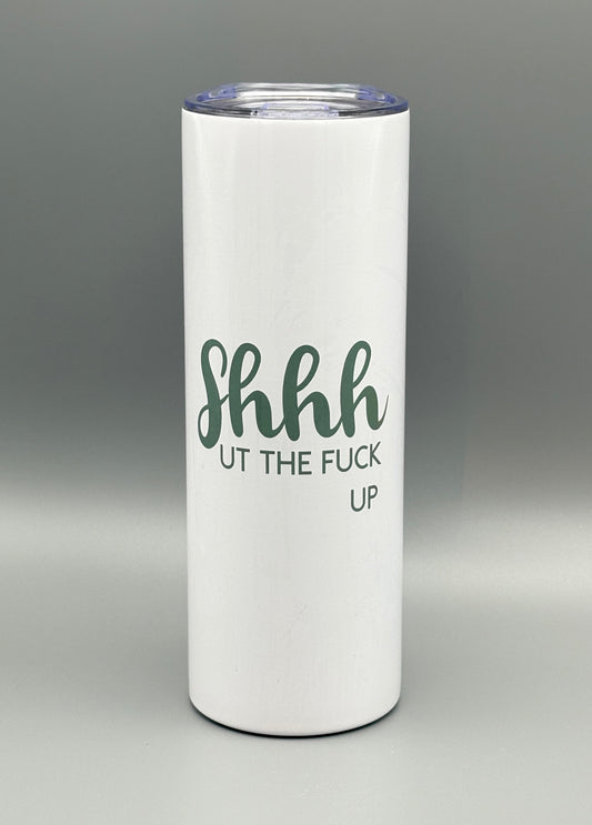 Shhhut The F*ck Up (sage) - 20 oz
