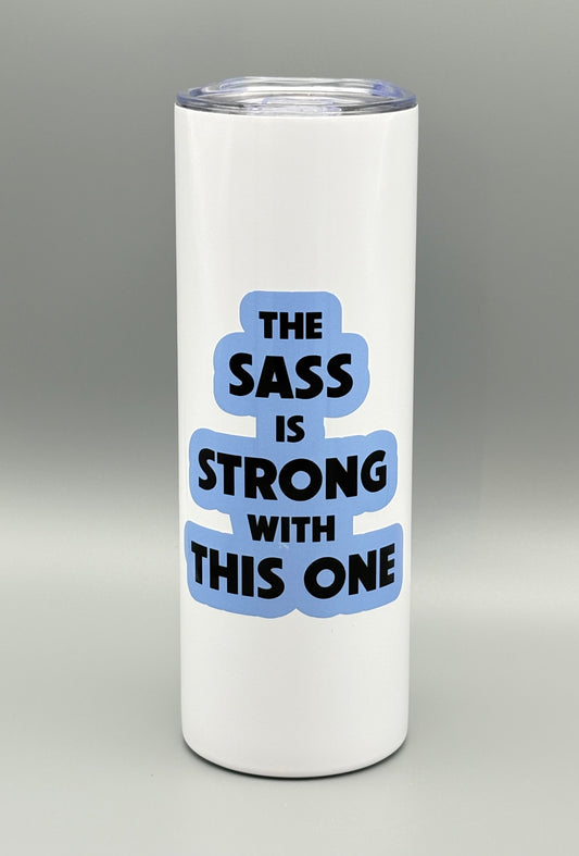 The Sass Is Strong With This One - 20 oz