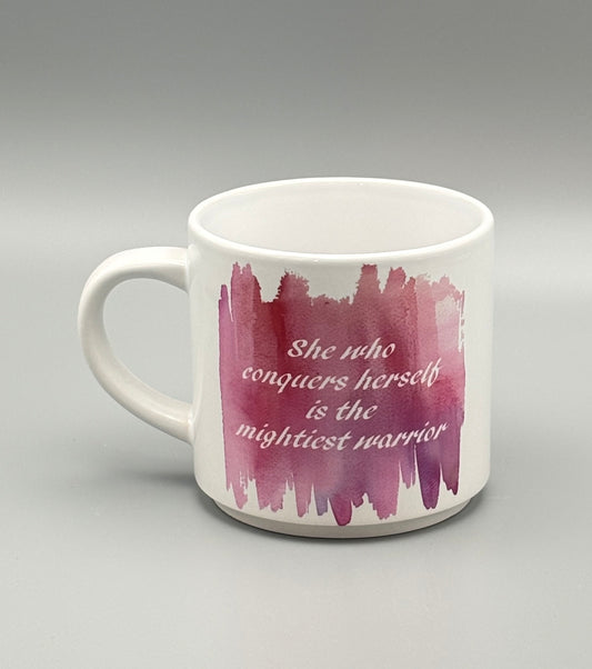 She who conquers herself is the mightiest warrior - 10 oz