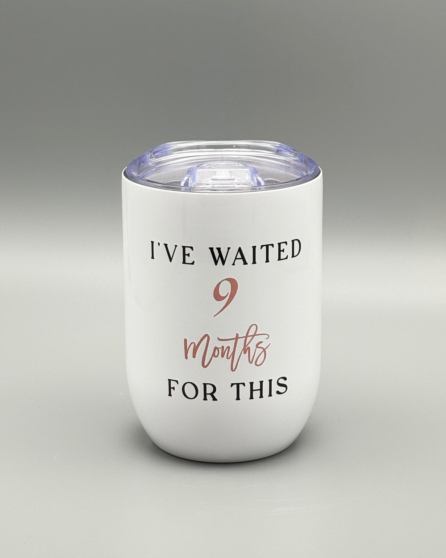 I've waited 9 months for this - wine tumbler