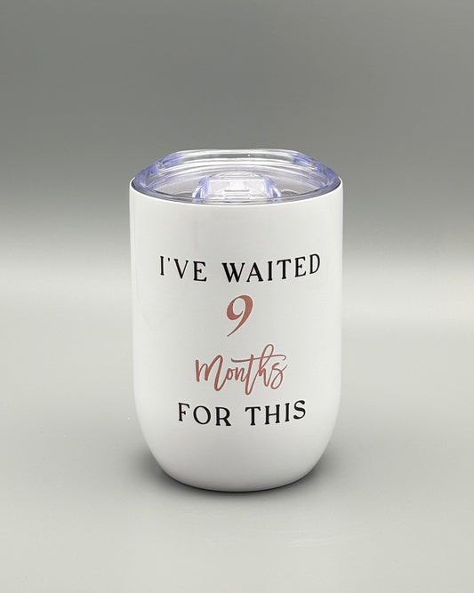 I've waited 9 months for this - wine tumbler