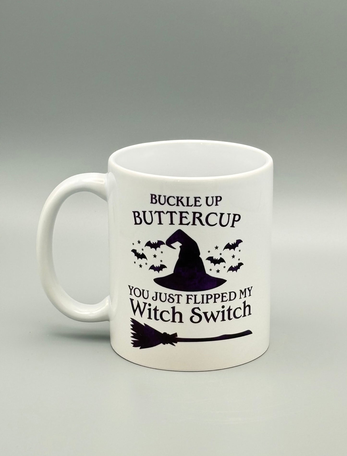 Buckle Up Buttercup You Just Flipped My Witch Switch - 11 oz