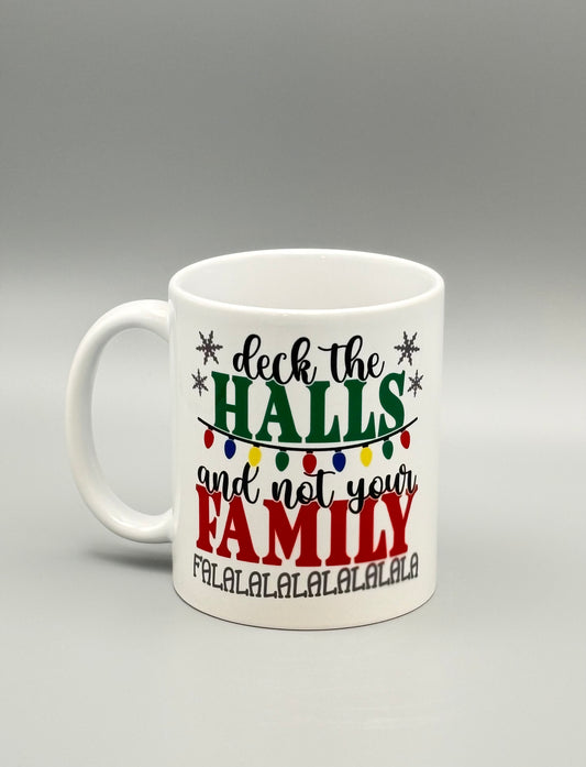 Deck The Halls And Not Your Family Falalalala - 11 oz