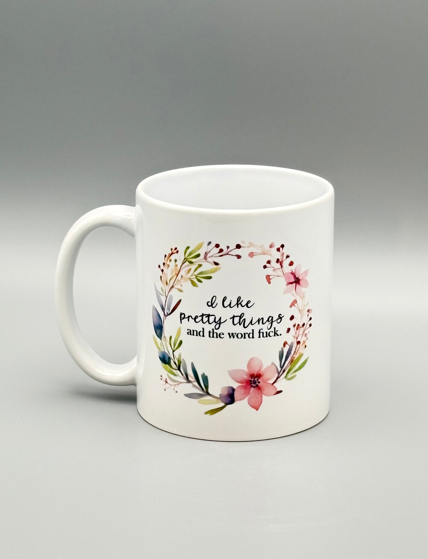 I like pretty things and the word f*ck - 11 oz