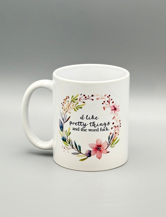 I like pretty things and the word f*ck - 11 oz