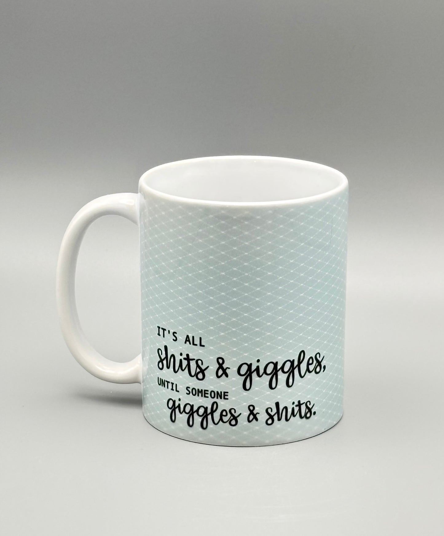 It's All Sh*ts and Giggles . . . Until Someone Giggles and Sh*ts - 11 oz