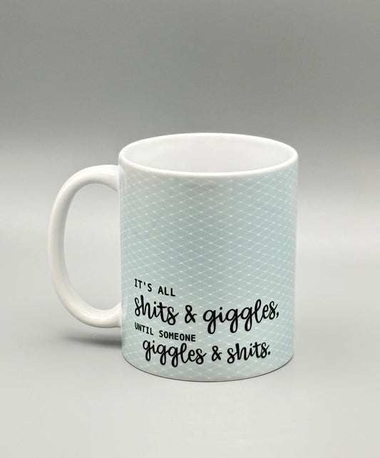 It's All Sh*ts and Giggles . . . Until Someone Giggles and Sh*ts - 11 oz