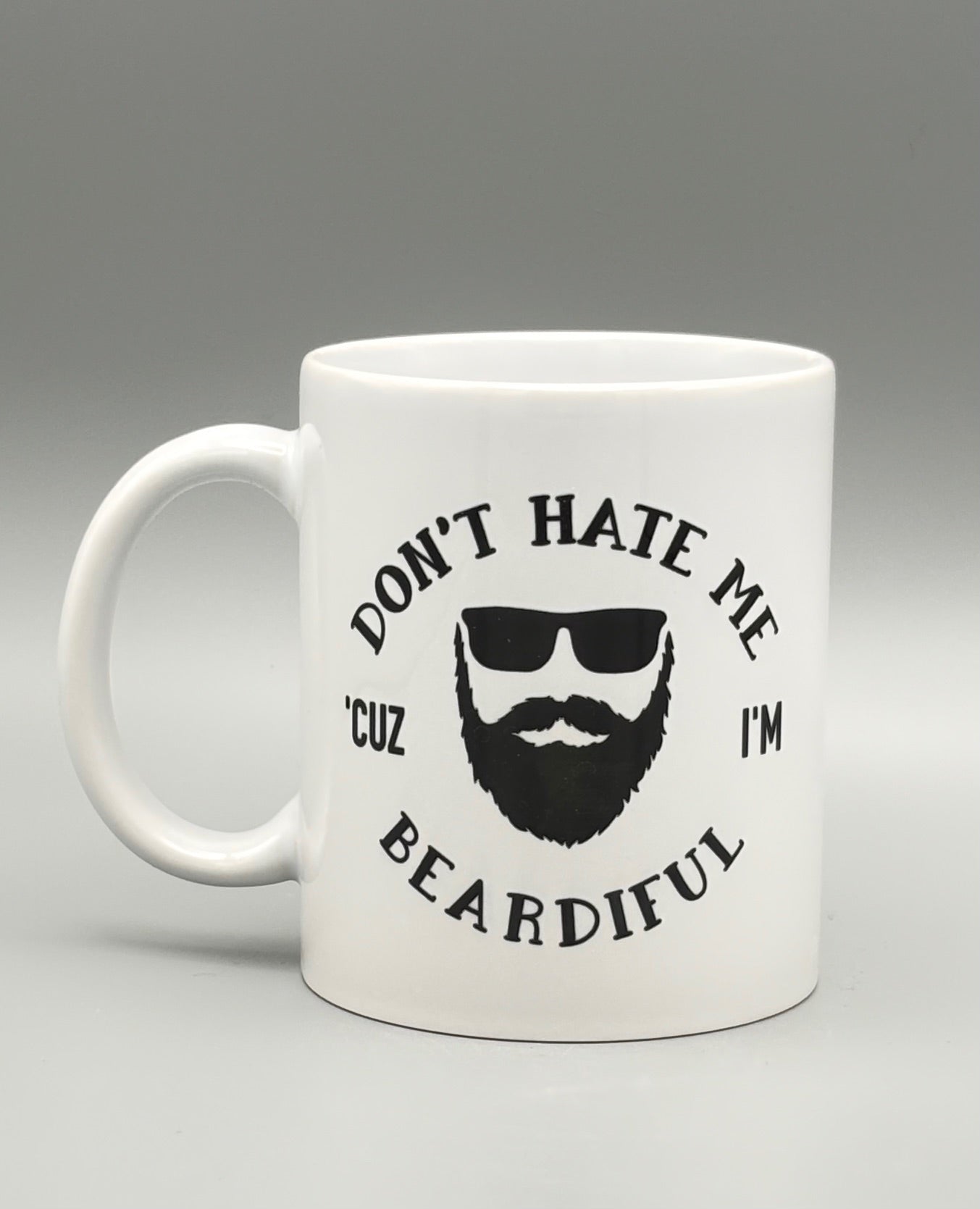 Don't Hate Me Cuz I'm Beardiful - 11 oz