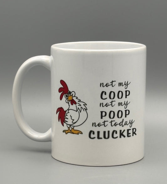 Not my coop, not my poop.  Not today Clucker! - 11 oz