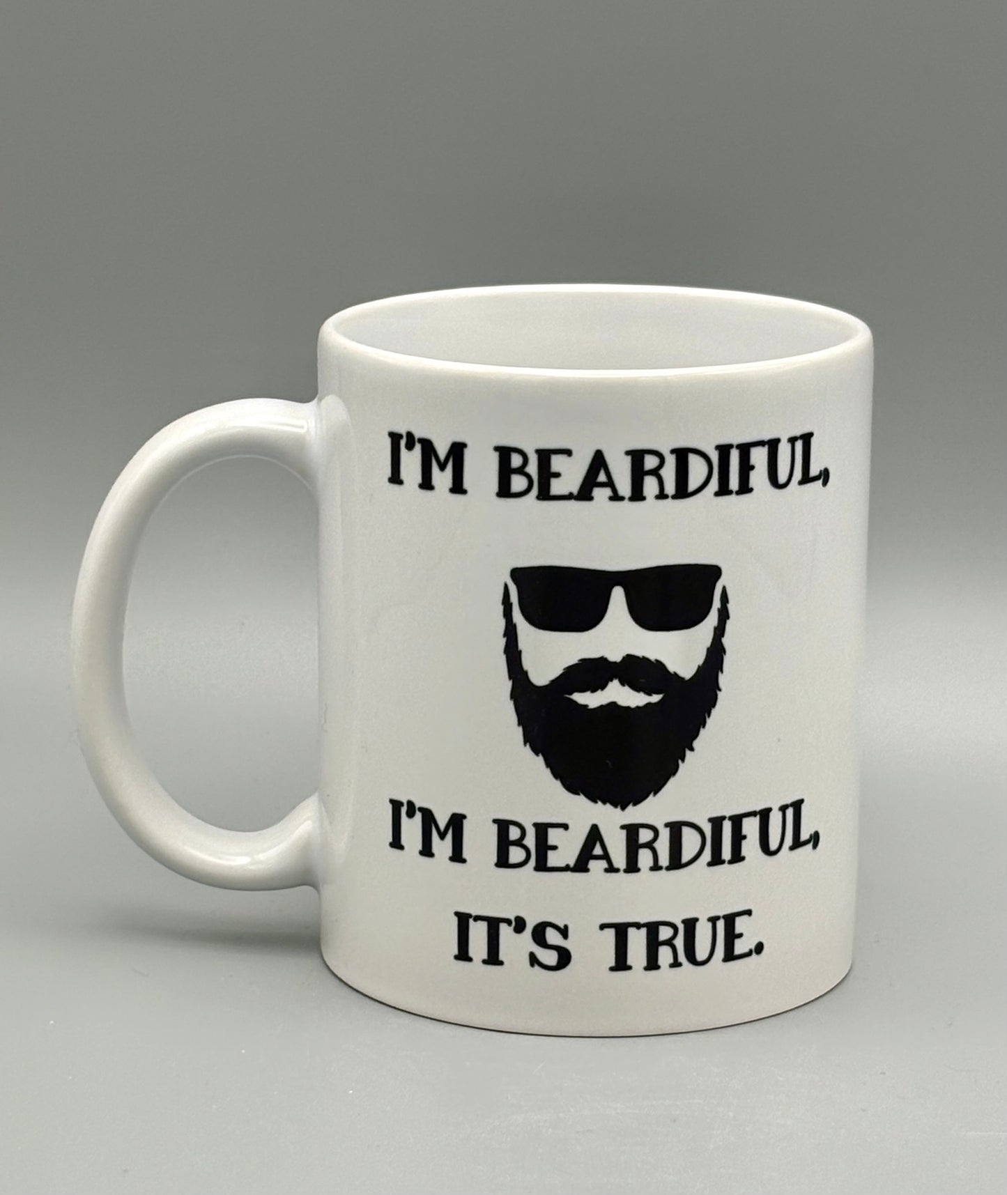 I'm Beardiful, I'm Beardiful It's True - 11 oz