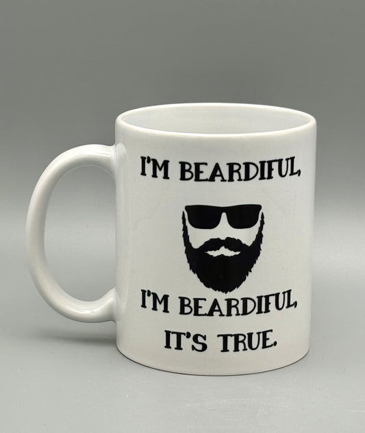I'm Beardiful, I'm Beardiful It's True - 11 oz
