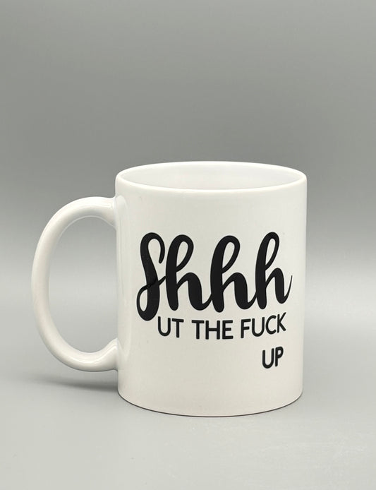 Shhhut the F*ck Up - 11 oz