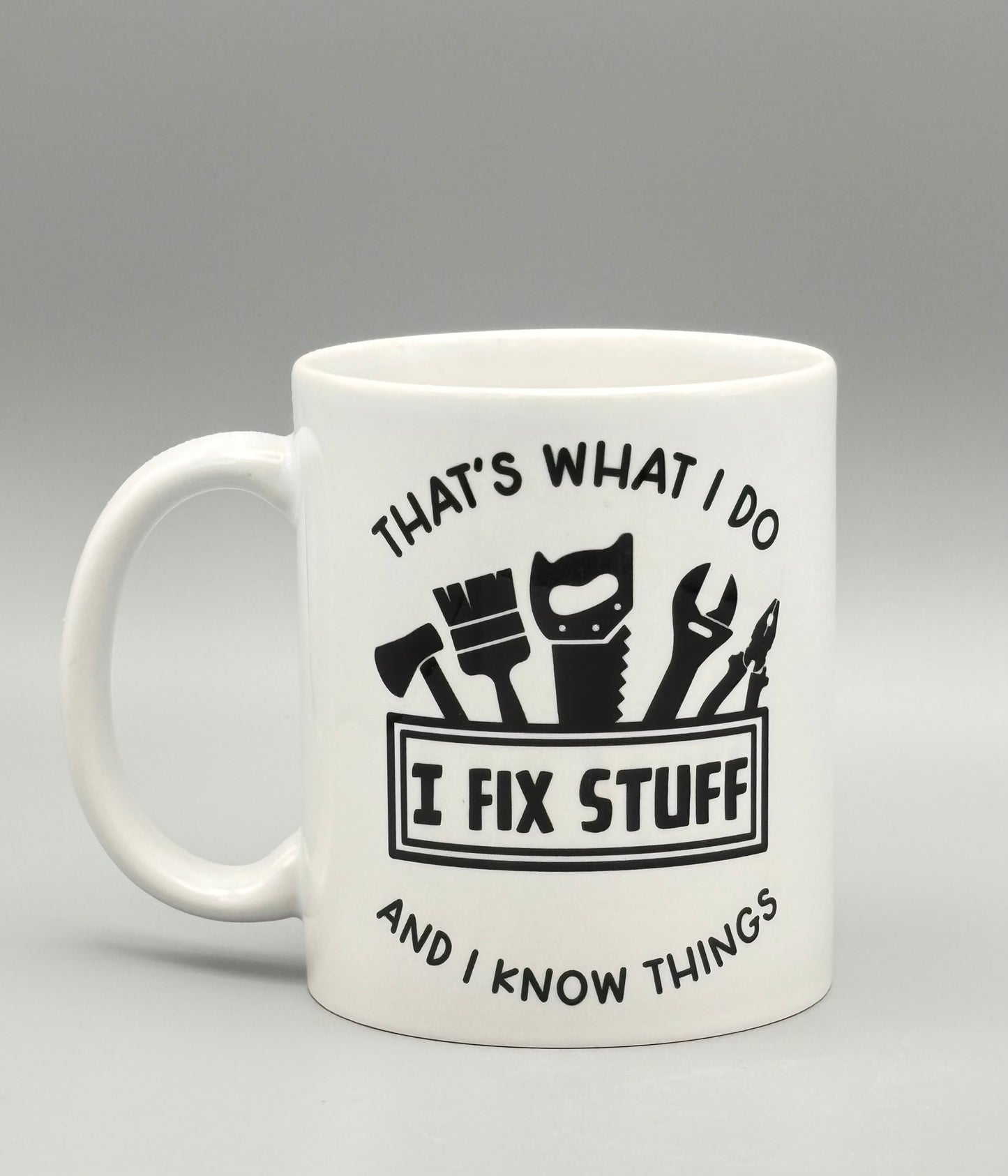 That's what I do, I fix stuff and I know things - 11 oz