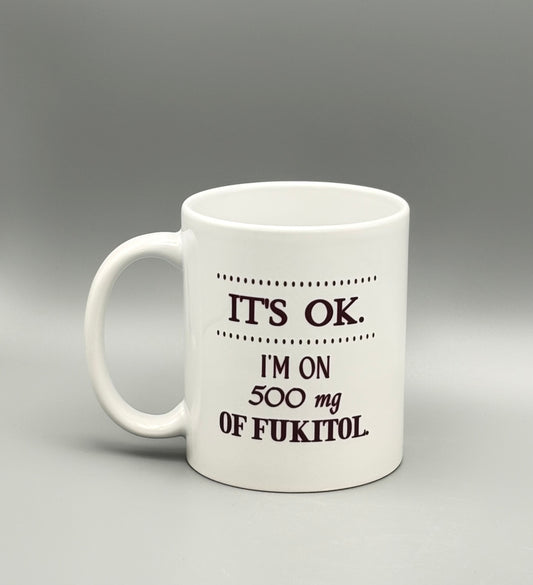 It's ok.  I'm on 500 mg of Fukitol. - 11 oz