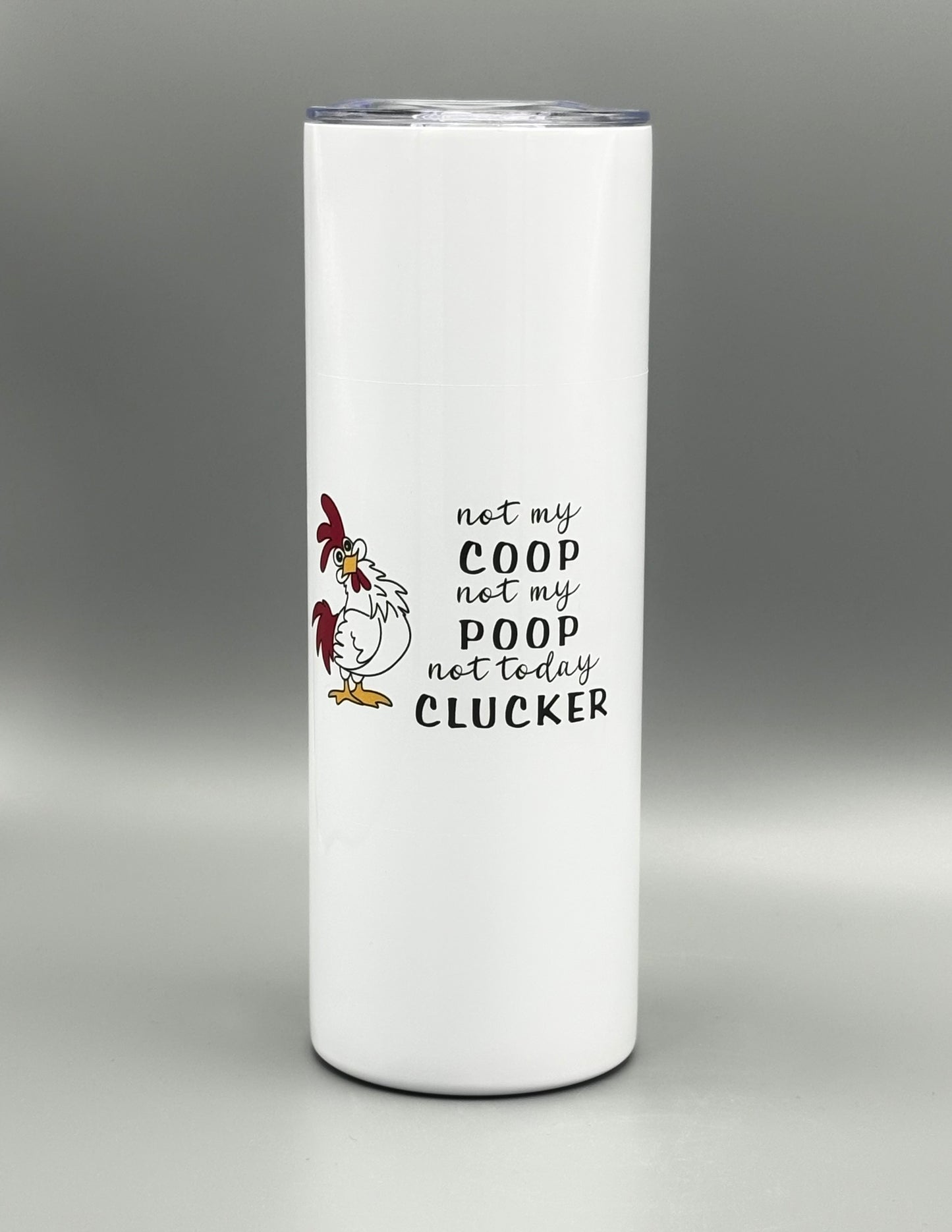 Not my coop, not my poop, not today clucker - 20 oz