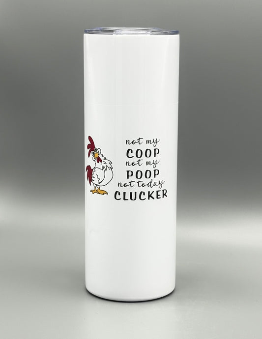 Not my coop, not my poop, not today clucker - 20 oz