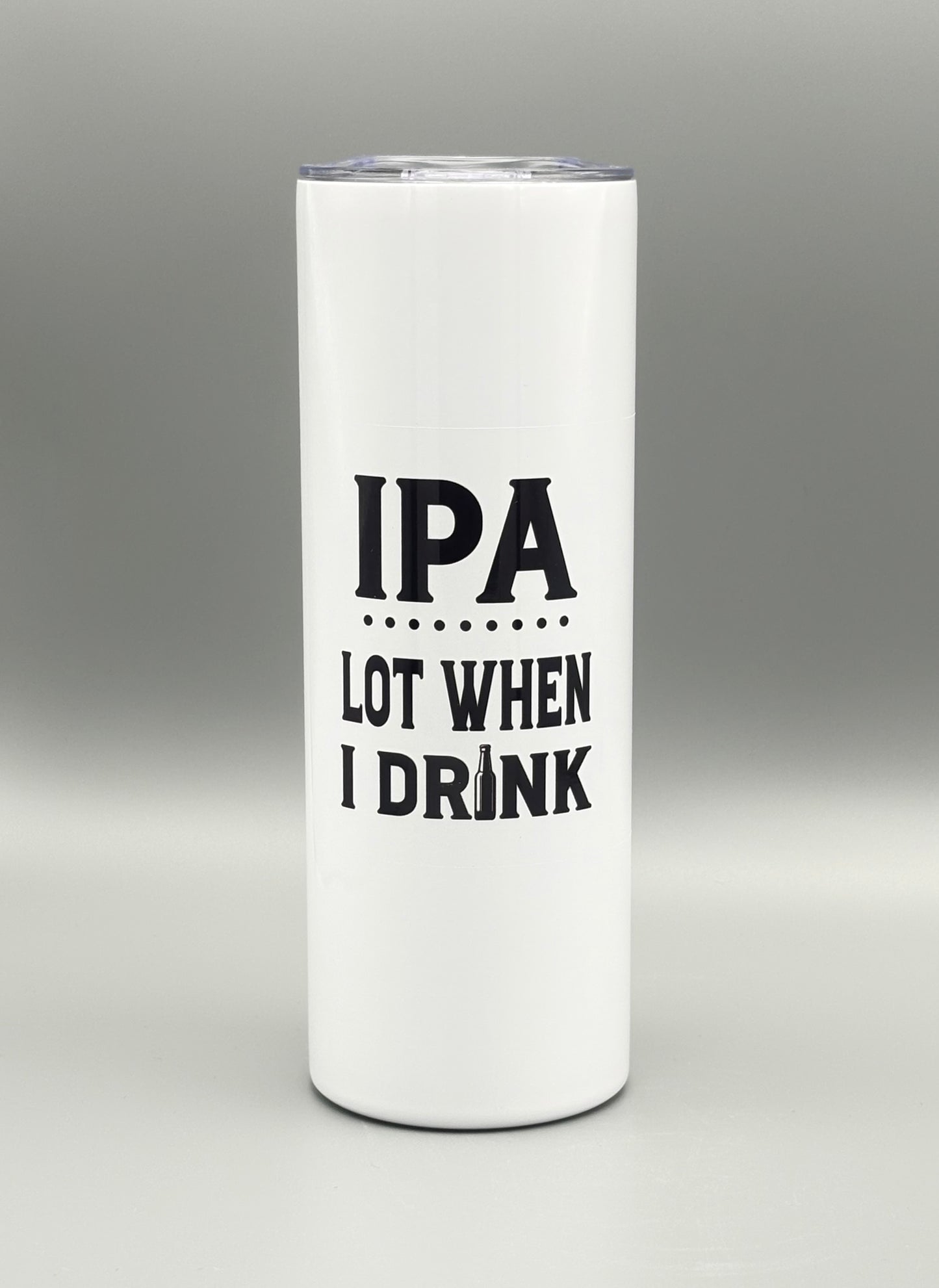 IPA lot when I drink - 20 oz