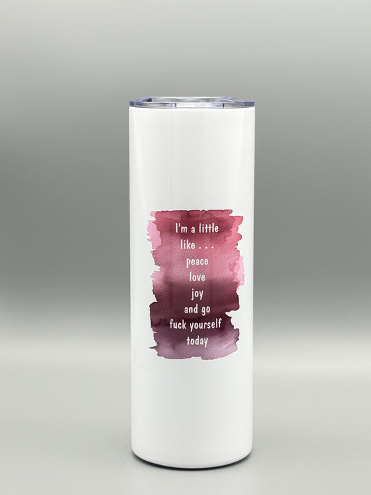 I'm a little like . . . peace, love, joy, and go f*ck yourself today - purple watercolor - 20 oz