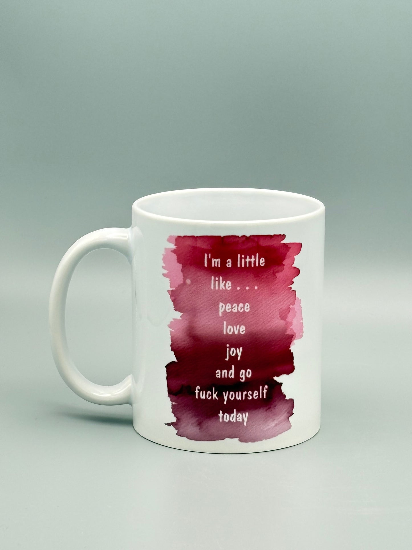 I'm a little like . . . peace, love, joy, and go f*ck yourself today - purple watercolor - 11 oz